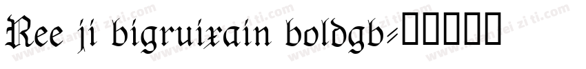 Ree ji bigruixain boldgb字体转换